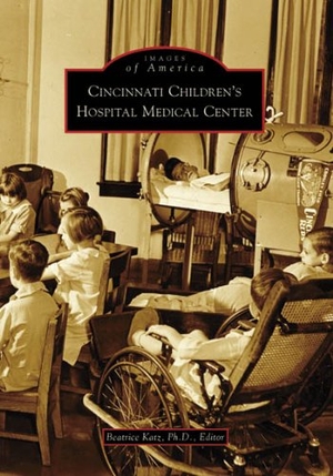Katz. Cincinnati Children's Hospital Medical Center. Arcadia Publishing (SC), 2008.