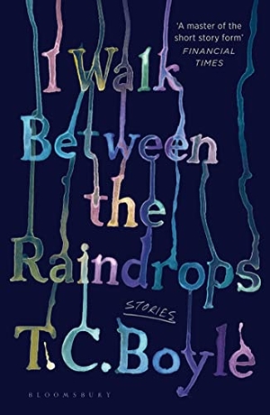 Boyle, T. C.. I Walk Between the Raindrops. Bloomsbury UK, 2023.
