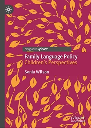 Wilson, Sonia. Family Language Policy - Children¿s Perspectives. Springer International Publishing, 2020.