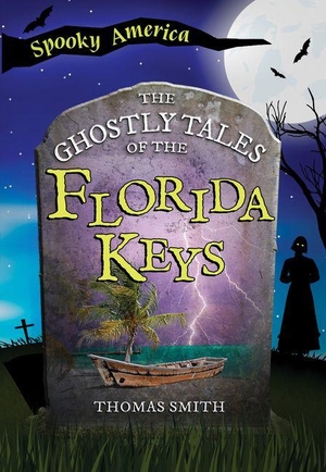 Smith, Thomas. The Ghostly Tales of the Florida Keys. Arcadia Publishing (SC), 2026.
