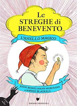 Bemelmans Marciano, John / Sophie Blackall. L' anello magico. Le streghe di Benevento. Primavera, 2018.
