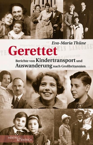 Eva-Maria Thüne. Gerettet - Berichte von Kindertransport und Auswanderung nach Großbritannien. Hentrich und Hentrich Verlag Berlin, 2019.