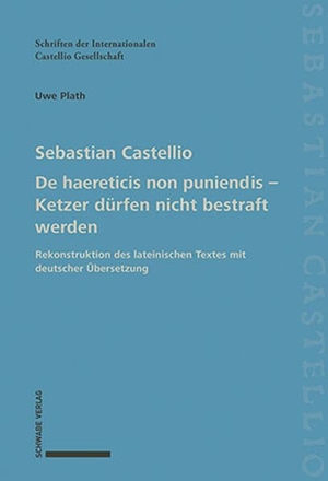 Castellio, Sebastian. De haereticis non puniendis - Ketzer dürfen nicht bestraft werden - Rekonstruktion des lateinischen Originaltextes mit deutscher Übersetzung. Schwabe Verlag Basel, 2026.