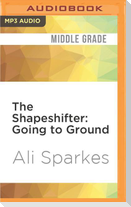 The Shapeshifter: Going to Ground