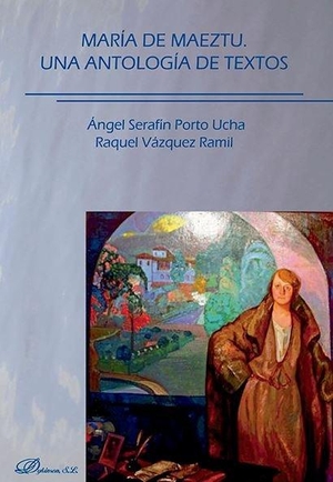 Vázquez Ramil, Raquel / Ángel Serafín Porto. María de Maeztu : una antología de textos. Editorial Dykinson, S.L., 2015.