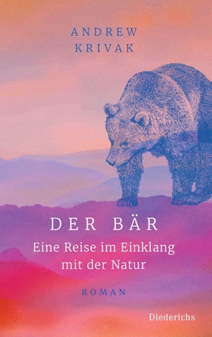 Krivak, Andrew. Der Bär - Eine Reise im Einklang mit der Natur - Roman. Diederichs Eugen, 2022.