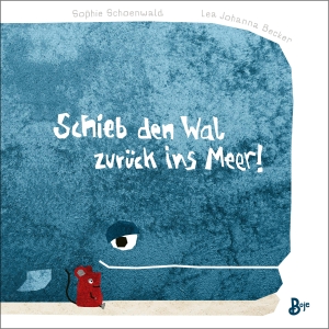 Schoenwald, Sophie. Schieb den Wal zurück ins Meer! (Pappbilderbuch). Boje Verlag, 2022.