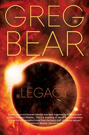 Bear, Greg. Legacy. St. Martins Press-3PL, 2015.