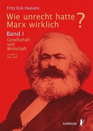 Hovels, Fritz Erik. Wie unrecht hatte Marx wirklich? - Band I: Gesellschaft und Wirtschaft. Ahriman- Verlag GmbH, 2023.