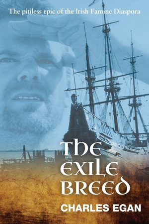 Egan, Charles. The Exile Breed - The Pitiless Epic of the Irish Famine Diaspora. Silverwood Books, 2015.