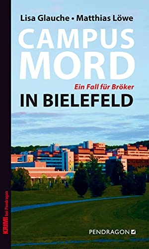 Glauche, Lisa / Matthias Löwe. Campusmord in Bielefeld - Ein Fall für Bröker. Pendragon Verlag, 2012.