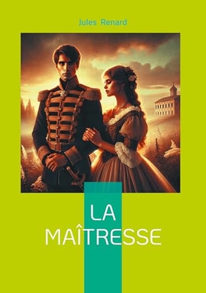 Renard, Jules. La Maîtresse - Chronique théâtrale d'une liaison à la Belle Époque - séduction, ironie et rupture dans une comédie de moeurs incisive. BoD - Books on Demand, 2025.