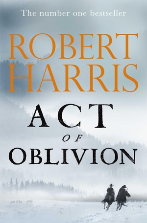 Harris, Robert. Act of Oblivion. Random House UK Ltd, 2022.