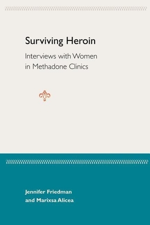 Friedman, Jennifer / Marisa Alicea. Surviving Heroin - Interviews with Women in Methadone Clinics. University Press of Florida, 2001.
