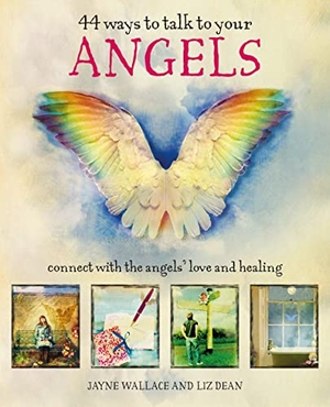 Wallace, Jayne / Liz Dean. 44 Ways to Talk to Your Angels - Connect with the Angels' Love and Healing. Ryland Peters & Small, 2019.
