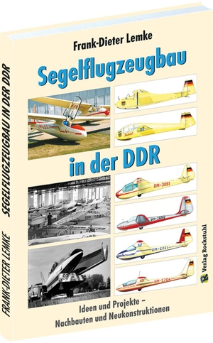 Lemke, Frank-Dieter. Segelflugzeugbau in der DDR - Ideen und Projekte - Nachbauten und Neukonstruktionen. Rockstuhl Verlag, 2018.
