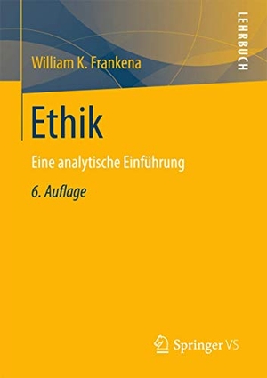 Frankena, William K.. Ethik - Eine analytische Einführung. Gabler, Betriebswirt.-Vlg, 2016.