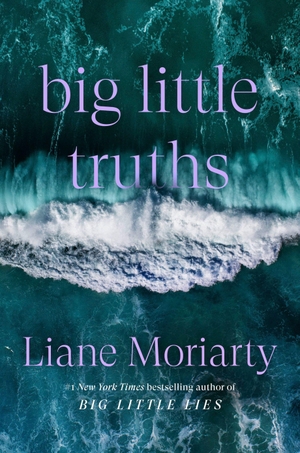 Moriarty, Liane. Big Little Truths - A Novel. Random House LLC US, 2026.
