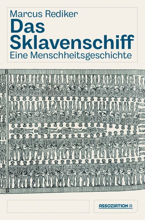 Rediker, Marcus. Das Sklavenschiff - Eine Menschheitsgeschichte. Assoziation A, 2023.