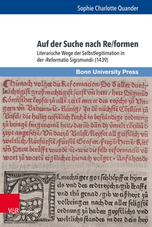 Quander, Sophie Charlotte. Auf der Suche nach Re/formen - Literarische Wege der Selbstlegitimation in der >Reformatio Sigismundi< (1439). V & R Unipress GmbH, 2023.