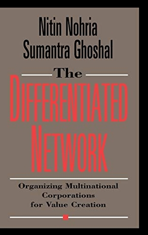 Nohria, Nitin / Sumantra Ghoshal. The Differentiated Network - Organizing Multinational Corporations for Value Creation. Wiley, 1997.