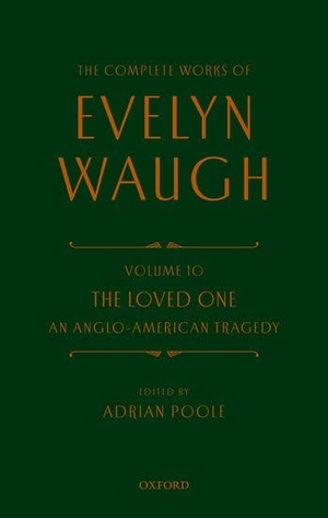 Waugh, Evelyn / Adrian Poole. Complete Works of Evelyn Waugh: The Loved One - Volume 10 an Anglo-American Tragedy. Oxford University Press, 2024.