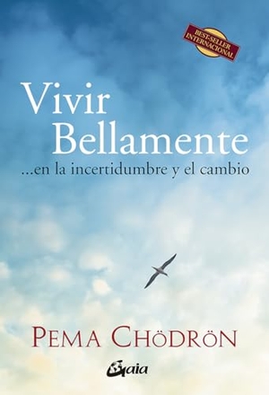 Chödrön, Pema. Vivir bellamente : en la incertidumbre y el cambio. Gaia Ediciones, 2013.