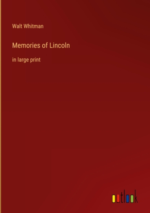Whitman, Walt. Memories of Lincoln - in large print. Outlook Verlag, 2023.