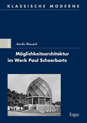 Mussack, Amelie. Möglichkeitsarchitektur im Werk Paul Scheerbarts. Ergon-Verlag, 2024.