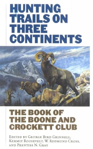 Grinnell, George Bird / Roosevelt, Kermit et al. Hunting Trails on Three Continents. Derrydale Press, 2001.