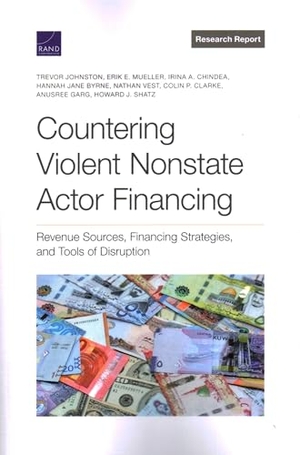 Johnston, Trevor / Mueller, Erik E et al. Countering Violent Nonstate Actor Financing - Revenue Sources, Financing Strategies, and Tools of Disruption. RAND Corporation, 2023.