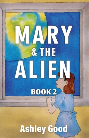 Good, Ashley. Mary & the Alien Book Two. Ashley Good, 2023.