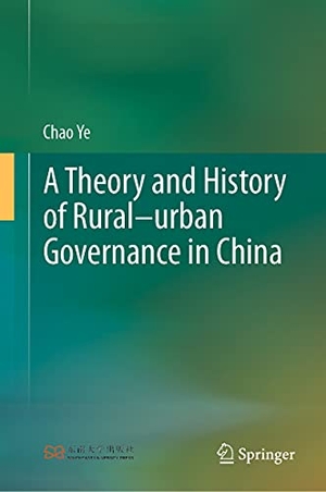 Ye, Chao. A Theory and History of Rural¿urban Governance in China. Springer Nature Singapore, 2021.