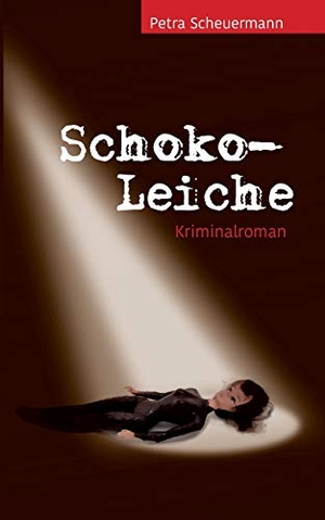 Scheuermann, Petra. Schoko-Leiche - Kriminalroman. TWENTYSIX CRIME, 2019.