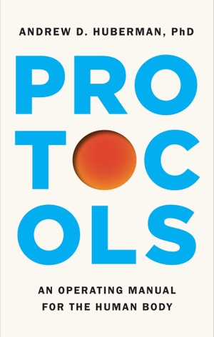 Huberman, Andrew D.. Protocols - An Operating Manual for the Human Body. S&S/Simon Element, 2026.