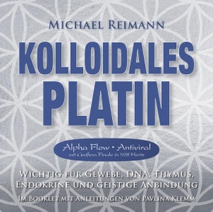 Reimann, Michael / Pavlina Klemm. Kolloidales Platin [Antiviraler Alpha Flow mit Großem Finale in 528 Hertz] - Wichtig für Gewebe, DNA, Thymus, Endokrine und geistige Anbindung. AMRA Verlag, 2026.