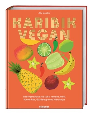 Suvélor, Alie. Karibik vegan - Lieblingsrezepte aus Kuba, Jamaika, Haiti, Puerto Rico, Guadeloupe & Martinique. Vegane Gerichte der karibischen Küche: Gewürzmischungen, Snacks, Suppen, Salate, Hauptgericht & Desserts. Stiebner Verlag GmbH, 2024.