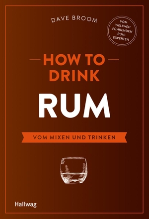 Broom, Dave. How to Drink Rum - Vom Mixen und Trinken. Graefe und Unzer Verlag, 2017.