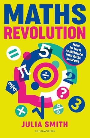 Smith, Julia. Maths Revolution - How to turn resistance into GCSE success. Bloomsbury Publishing PLC, 2026.