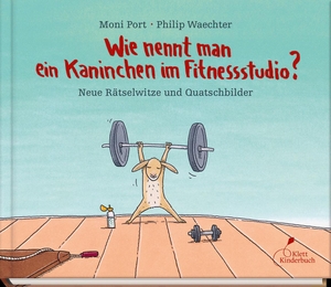 Port, Moni. Wie nennt man ein Kaninchen im Fitnessstudio? - Neue Rätselwitze und Quatschbilder. Klett Kinderbuch, 2019.