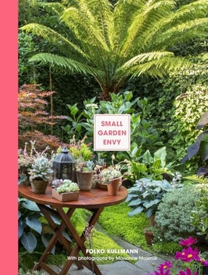 Kullmann, Folko. Small Garden Envy - Inspiration & Ideas for Compact Gardens. Thames & Hudson IWUK, 2026.