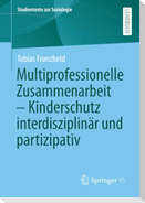 Multiprofessionelle Zusammenarbeit - Kinderschutz interdisziplinär und partizipativ
