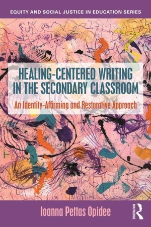 Opidee, Ioanna Pettas. Healing-Centered Writing in the Secondary Classroom - An Identity-Affirming and Restorative Approach. Taylor & Francis Ltd, 2026.