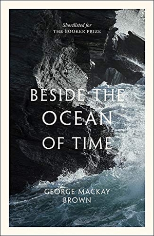 Brown, George Mackay. Beside the Ocean of Time. Birlinn General, 2019.