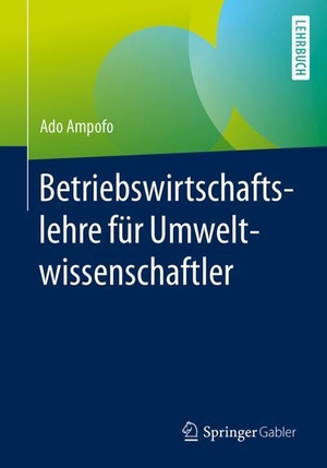 Ampofo, Ado. Betriebswirtschaftslehre für Umweltwissenschaftler. Springer Fachmedien Wiesbaden, 2017.