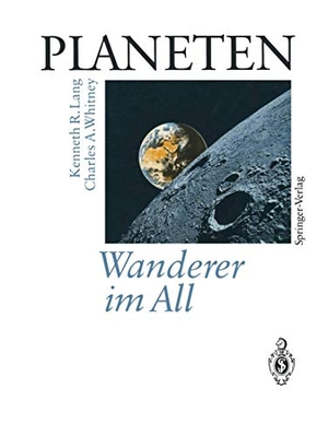 Lang, Kenneth R. / Charles A. Whitney. PLANETEN Wanderer im All - Satelliten fotografieren und erforschen neue Welten im Sonnensystem. Springer Berlin Heidelberg, 2012.
