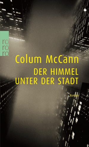 McCann, Colum. Der Himmel unter der Stadt. Rowohlt Taschenbuch Verlag, 2000.