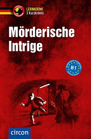Fischer-Sandhop, Katrin / Wagner, Nina et al. Mörderische Intrige - 3 Kurzkrimis - Deutsch als Fremdsprache (DaF) B1. Circon Verlag GmbH, 2017.
