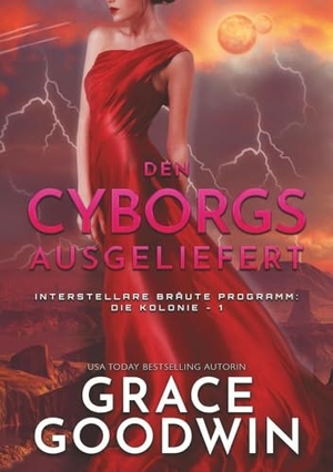 Goodwin, Grace. Den Cyborgs ausgeliefert. Zeitzimmer Verlag, 2023.