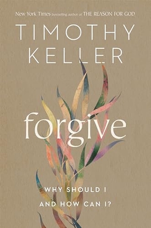 Keller, Timothy. Forgive - Why Should I and How Can I?. Penguin Publishing Group, 2022.